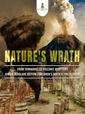 cover image of Nature's Wrath --From Tornadoes to Volcanic Eruptions--Junior Scholars Edition--Children's Earth Sciences Books